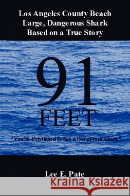 91 Feet: You're Privileged to See a Dangerous Shark Pate, Lee E. 9780595429394 iUniverse - książka
