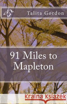 91 Miles to Mapleton: 91 Miles Talita Gordon 9781517115012 Createspace - książka