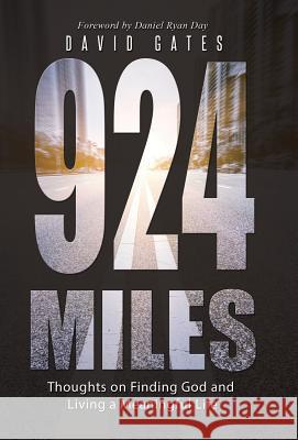 924 Miles: Thoughts on Finding God and Living a Meaningful Life David Gates 9781490874999 WestBow Press - książka