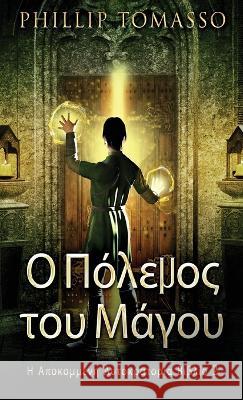 Ο Πόλεμος του Μάγου Phillip Tomasso Nikoletta Samoili 9784824157904 Next Chapter - książka