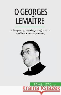 Ο Georges Lemaitre: Η θεωρία της μεγάλης έκρηξης και η  Pauline Landa   9782808601795 5minutes.com - książka