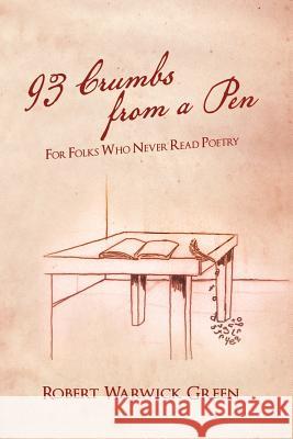 93 Crumbs from a Pen: For Folks Who Never Read Poetry Green, Robert Warwick 9781479782789 Xlibris Corporation - książka