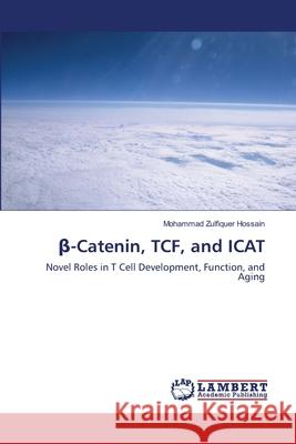 β-Catenin, TCF, and ICAT Mohammad Zulfiquer Hossain 9783838334509 LAP Lambert Academic Publishing - książka