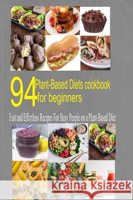 94 Plant-Based Diet Cookbook for Beginner: Fast and Effortless Recipes for Busy People on a Plant-Based Diet Bethel Chew 9798603408750 Independently Published - książka