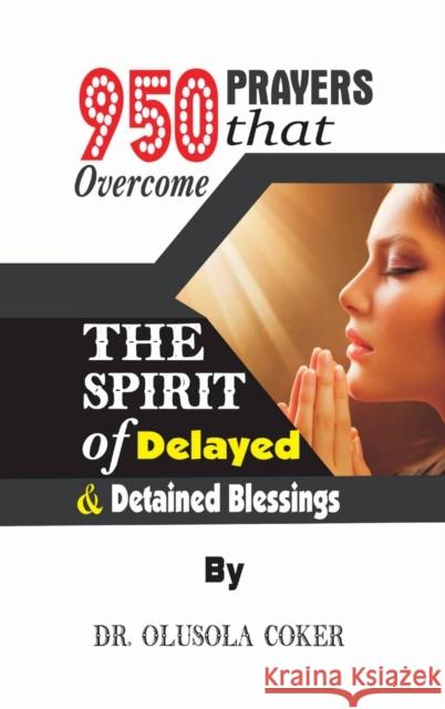 950 Prayers that overcome The Spirit of Delayed and detained Blessings Coker, Olusola 9781387030231 Lulu.com - książka