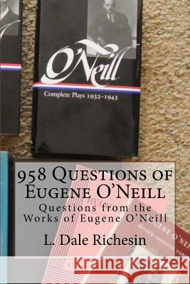 958 Questions of Eugene O'Neill L. Dale Richesin 9781533623300 Createspace Independent Publishing Platform - książka