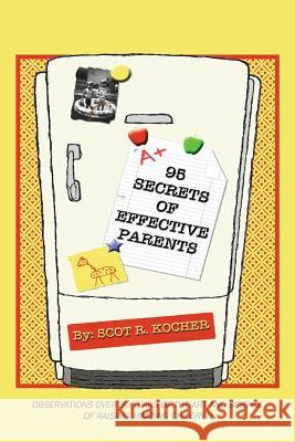 95 Secrets of Effective Parents: Observations over 30 years of the art and science of raising amazing children Kocher, Scot R. 9781478781943 Outskirts Press - książka