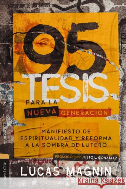 95 Tesis Para La Nueva Generación: Manifiesto de Espiritualidad Y Reforma a la Sombra de Lutero Magnin, Lucas 9788418810862 Vida Publishers - książka