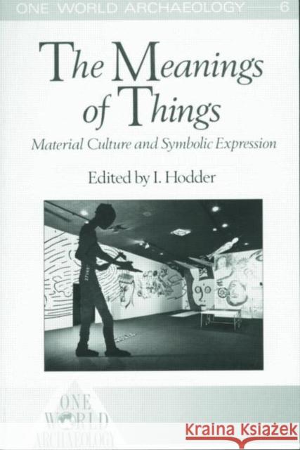 The Meanings of Things: Material Culture and Symbolic Expression Hodder, Ian 9780003020656 TAYLOR & FRANCIS LTD