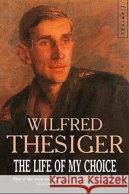 The Life of My Choice Wilfred Thesiger 9780006372677 HarperCollins Publishers