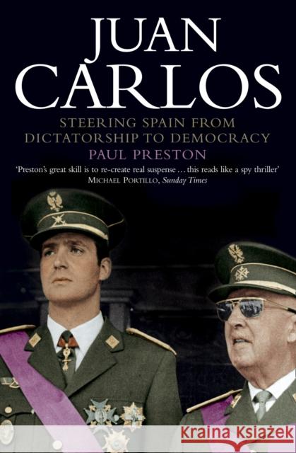 Juan Carlos : Steering Spain from Dictatorship to Democracy Paul Preston 9780006386933