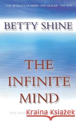 The Infinite Mind: The Mind/Brain Phenomenon Shine, Betty 9780006531043