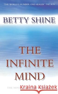 The Infinite Mind: The Mind/Brain Phenomenon Shine, Betty 9780006531043 HARPERCOLLINS PUBLISHERS