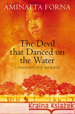 The Devil That Danced on the Water: A Daughter’s Memoir Aminatta Forna 9780006531265 HarperCollins Publishers