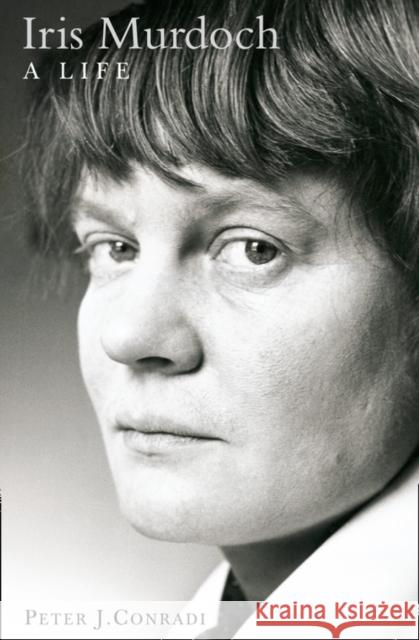 Iris Murdoch: A Life: The Authorized Biography Peter Conradi 9780006531753