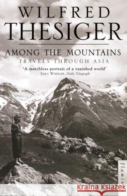 Among the Mountains: Travels Through Asia Wilfred Thesiger 9780006551003