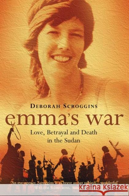 Emma’s War: Love, Betrayal and Death in the Sudan Deborah Scroggins 9780006551478 HarperCollins Publishers