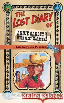 The Lost Diary of Annie Oakley's Wild West Stagehand Clive Dickinson 9780006945970 HARPERCOLLINS PUBLISHERS