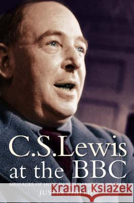 C. S. Lewis at the BBC Phillips, Justin 9780007104369 HARPERCOLLINS PUBLISHERS