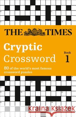 The Times Cryptic Crossword Book 1: 80 world-famous crossword puzzles (The Times Crosswords) The Times Mind Games 9780007108336