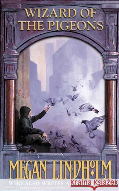 Wizard of the Pigeons Megan Lindholm 9780007112562 HARPERCOLLINS PUBLISHERS