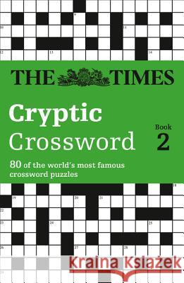 The Times Cryptic Crossword Book 2: 80 world-famous crossword puzzles (The Times Crosswords) The Times Mind Games 9780007115815 HarperCollins Publishers