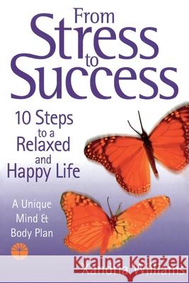 From Stress To Success: 10 Steps to a Relaxed and Happy Life: a unique mind and body plan Xandria Williams 9780007117918 HarperCollins Publishers