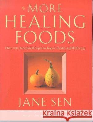 More Healing Foods: Over 100 Delicious Recipes to Inspire Health and Wellbeing Jane Sen 9780007118342 Thorsons