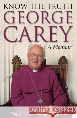 Know the Truth George Carey 9780007120291 HARPERCOLLINS PUBLISHERS