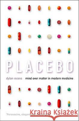 Placebo: Mind Over Matter in Modern Medicine Dylan Evans 9780007126132 HARPERCOLLINS PUBLISHERS