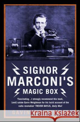 Signor Marconi's Magic Box: The Invention That Sparked the Radio Revolution Weightman, Gavin 9780007130061 HARPERCOLLINS PUBLISHERS