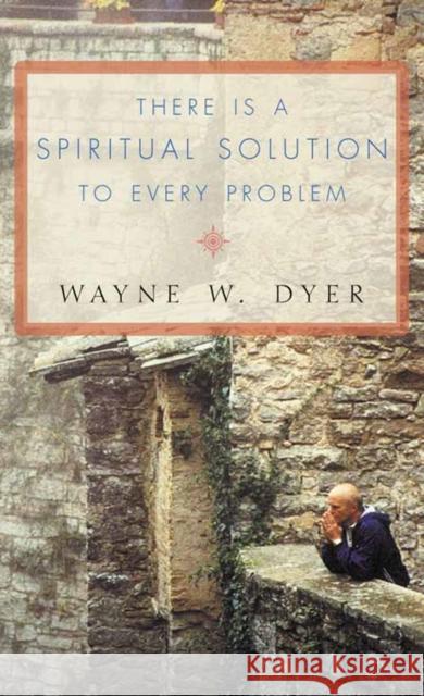 There Is a Spiritual Solution to Every Problem Wayne W Dyer 9780007131471