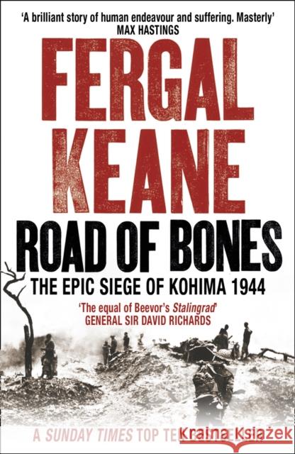 Road of Bones: The Epic Siege of Kohima 1944 Fergal Keane 9780007132416