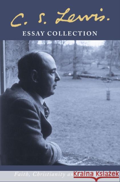 C. S. Lewis Essay Collection: Faith, Christianity and the Church C S Lewis 9780007136537 0