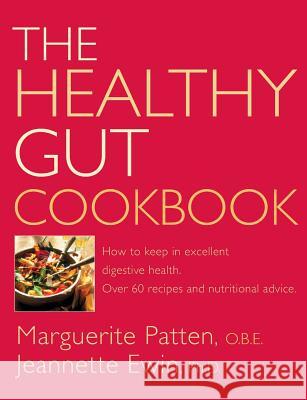 The Healthy Gut Cookbook: How to Keep in Excellent Digestive Health with 60 Recipes and Nutrition Advice Patten O. B. E., Marguerite 9780007141289 Thorsons