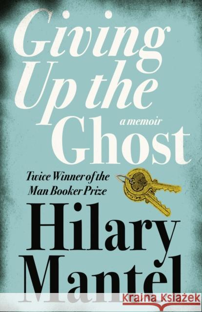 Giving up the Ghost: A Memoir Hilary Mantel 9780007142729 HarperCollins Publishers