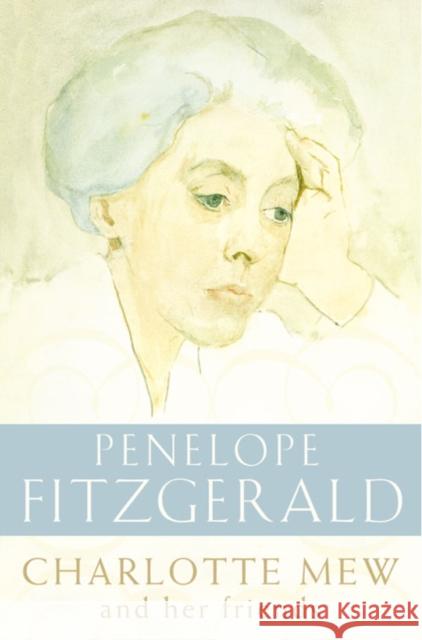 Charlotte Mew: And Her Friends Penelope Fitzgerald 9780007142743