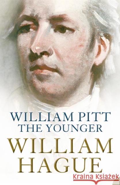 William Pitt the Younger: A Biography William Hague 9780007147205 HarperCollins Publishers