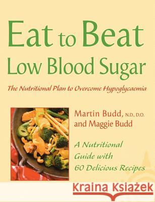 Low Blood Sugar: The Nutritional Plan to Overcome Hypoglycaemia, with 60 Recipes Budd, Martin 9780007147885