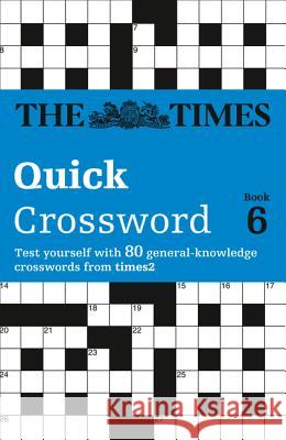 The Times Quick Crossword Book 6: 80 world-famous crossword puzzles from The Times2 (The Times Crosswords) The Times Mind Games 9780007165377