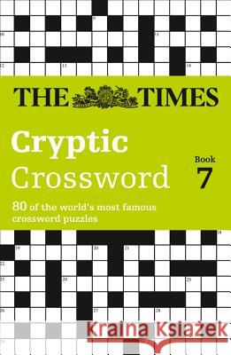 The Times Cryptic Crossword Book 7: 80 world-famous crossword puzzles (The Times Crosswords)  9780007165384 HarperCollins Publishers