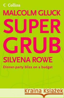 Supergrub: Dinner-Party Bliss on a Budget Malcolm Rowe Malcolm Gluck Silvena Rowe 9780007176120 Collins Publishers