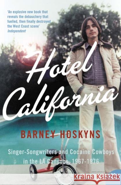 Hotel California: Singer-Songwriters and Cocaine Cowboys in the L.A. Canyons 1967–1976 Barney Hoskyns 9780007177059