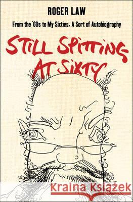 Still Spitting at Sixty: From the 60s to My Sixties, a Sort of Autobiography Roger Law Lewis Chester 9780007182503 HarperEntertainment