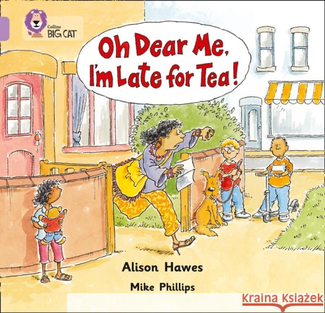 Oh Dear Me, I’m Late For Tea!: Band 00/Lilac Alison Hawes 9780007185306 HarperCollins Publishers