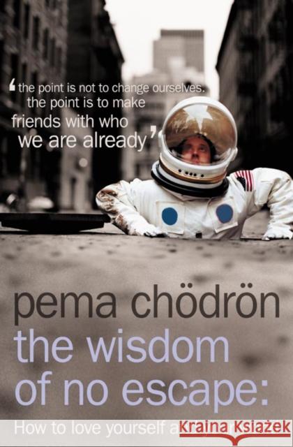 The Wisdom of No Escape: How to Love Yourself and Your World Pema Chodron 9780007190614 HarperCollins Publishers