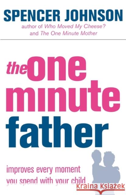 The One-Minute Father Spencer Johnson 9780007191413