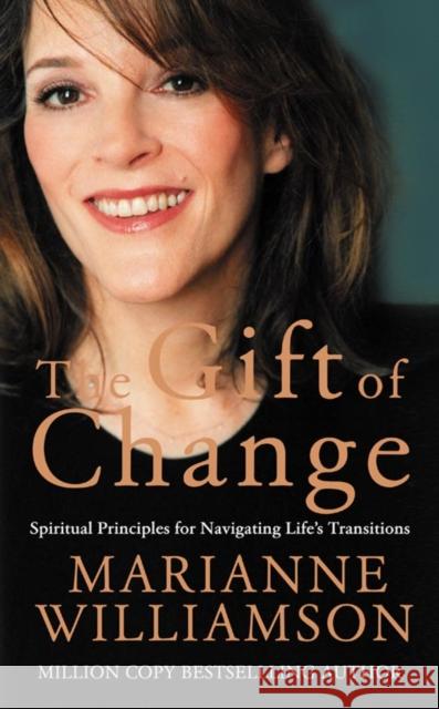 The Gift of Change: Spiritual Guidance for a Radically New Life Marianne Williamson 9780007199044 HarperCollins Publishers