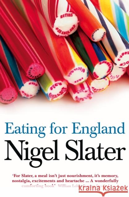 Eating for England: The Delights and Eccentricities of the British at Table Nigel Slater 9780007199471 HarperCollins Publishers