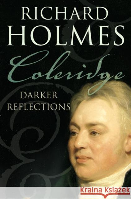 Coleridge: Darker Reflections Richard Holmes 9780007204564